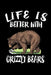 Life Is Better With Grizzly Bears: Animal Nature Collection by Marko Marcus