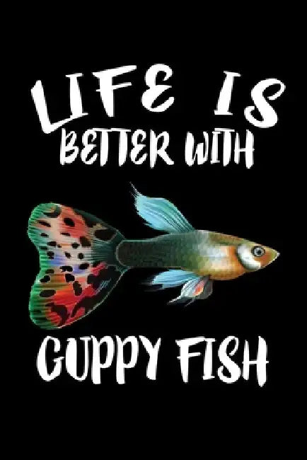 Life Is Better With Guppy Fish: Animal Nature Collection by Marko Marcus
