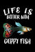 Life Is Better With Guppy Fish: Animal Nature Collection by Marko Marcus