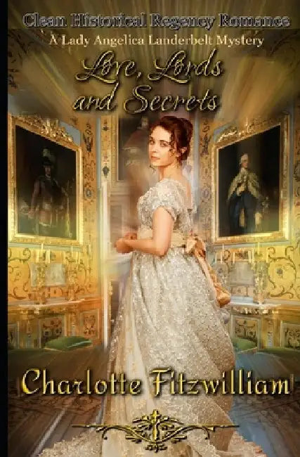 Love, Lords, and Secrets: Clean Historical Regency Romance by Charlotte Fitzwilliam