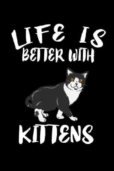 Life Is Better With Kittens: Animal Nature Collection by Marko Marcus