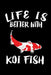 Life Is Better With Koi Fish: Animal Nature Collection by Marko Marcus
