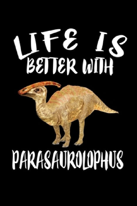 Life Is Better With Parasaurolophus: Animal Nature Collection by Marko Marcus