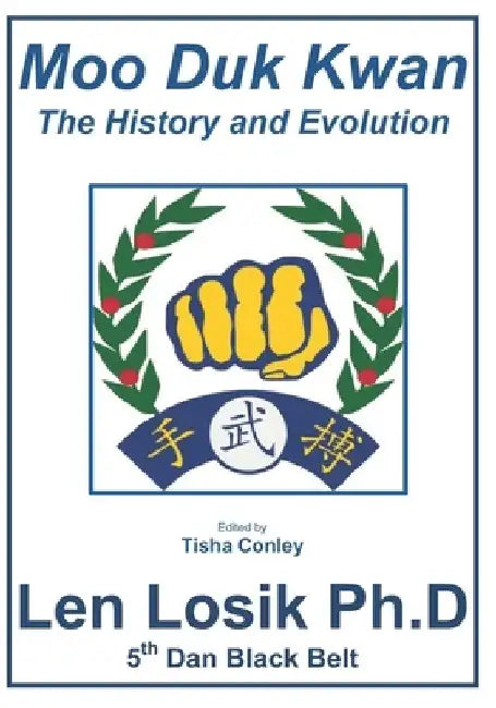 Moo Duk Kwan The History and Evolution by Len Losik Ph. D.