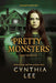 Pretty Monsters by Cynthia Lee