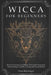Wicca for Beginners: Wiccan Traditions and Beliefs, Witchcraft Philosophy, Practical Magic, Candle, Crystals and Herbal Rituals by Dora McGregor