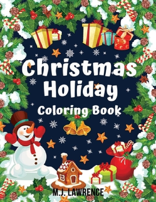 Christmas Holiday Coloring Book: Coloring book for Kids ages 4-8 and all kids by M. J. Lawrence