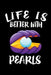 Life Is Better With Pearls: Animal Nature Collection by Marko Marcus