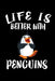 Life Is Better With Penguins: Animal Nature Collection by Marko Marcus