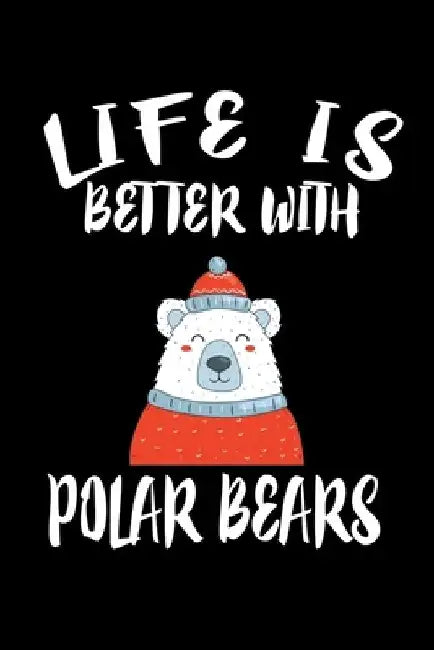 Life Is Better With Polar Bears: Animal Nature Collection by Marko Marcus