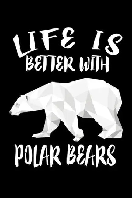 Life Is Better With Polar Bears: Animal Nature Collection by Marko Marcus
