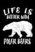Life Is Better With Polar Bears: Animal Nature Collection by Marko Marcus
