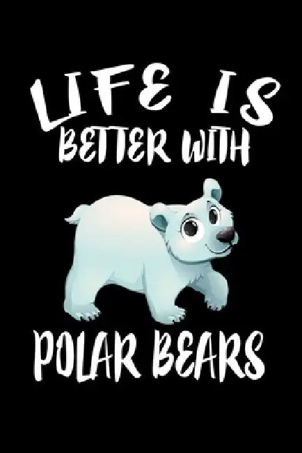 Life Is Better With Polar Bears: Animal Nature Collection by Marko Marcus