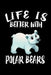 Life Is Better With Polar Bears: Animal Nature Collection by Marko Marcus
