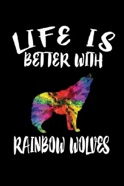 Life Is Better With Rainbow Wolves: Animal Nature Collection by Marko Marcus