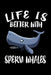 Life Is Better With Sperm Whales: Animal Nature Collection by Marko Marcus