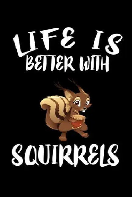 Life Is Better With Squirrels: Animal Nature Collection by Marko Marcus