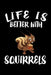 Life Is Better With Squirrels: Animal Nature Collection by Marko Marcus