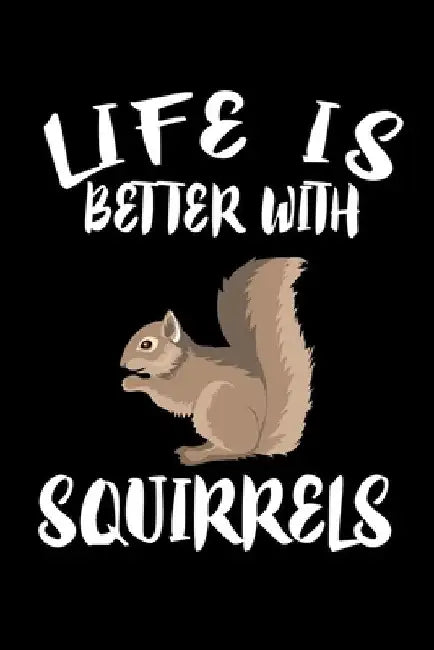 Life Is Better With Squirrels: Animal Nature Collection by Marko Marcus