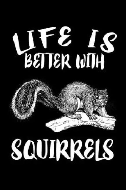 Life Is Better With Squirrels: Animal Nature Collection by Marko Marcus