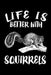 Life Is Better With Squirrels: Animal Nature Collection by Marko Marcus