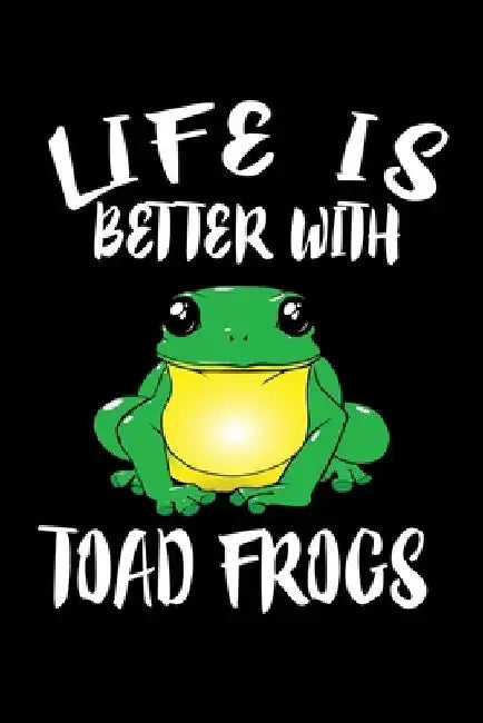 Life Is Better With Toad Frogs: Animal Nature Collection by Marko Marcus