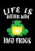 Life Is Better With Toad Frogs: Animal Nature Collection by Marko Marcus