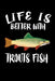 Life Is Better With Trout Fish: Animal Nature Collection by Marko Marcus