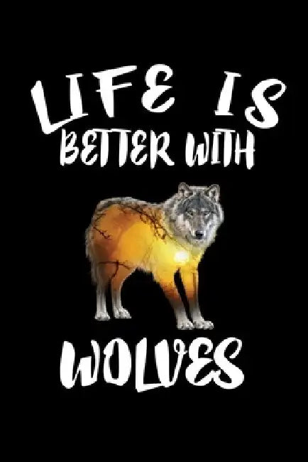 Life Is Better With Wolves: Animal Nature Collection by Marko Marcus