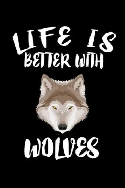 Life Is Better With Wolves: Animal Nature Collection by Marko Marcus