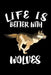 Life Is Better With Wolves: Animal Nature Collection by Marko Marcus