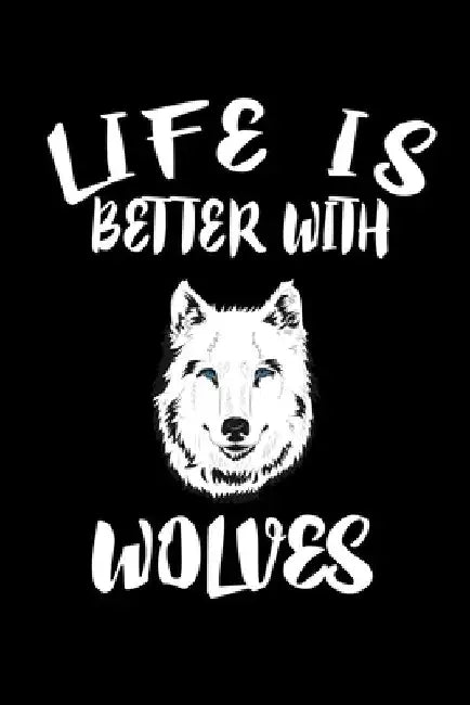 Life Is Better With Wolves: Animal Nature Collection by Marko Marcus