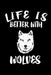Life Is Better With Wolves: Animal Nature Collection by Marko Marcus