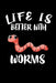 Life Is Better With Worms: Animal Nature Collection by Marko Marcus