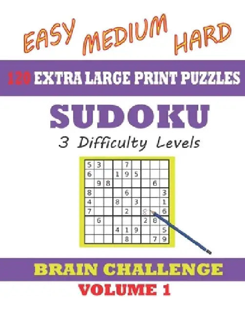 Sudoku 120 Extra Large Print Puzzles - Easy, Medium & Hard. 3 Difficulty Levels.: With solutions. Easy-to-see font, one full page per game. Large size by Windmill Bay Books
