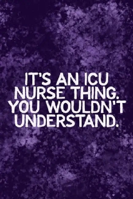 It's An ICU Thing You Wouldn't Understand: Funny ICU Nursing Theme Notebook - Includes: Quotes From My Patients and Coloring Section - Graduation And by Julia L. Destephen