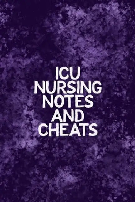 ICU Nursing Notes and Cheats: Funny Nursing Theme Notebook - Includes: Quotes From My Patients and Coloring Section - Graduation And Appreciation Gi by Julia L. Destephen