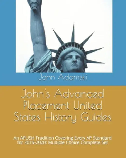 John's Advanced Placement United States History Guides: An APUSH Tradition Covering Every AP Standard for 2019-2020: Multiple Choice Complete Set by John Adamski