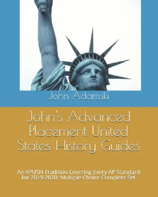 John's Advanced Placement United States History Guides: An APUSH Tradition Covering Every AP Standard for 2019-2020: Multiple Choice Complete Set by John Adamski