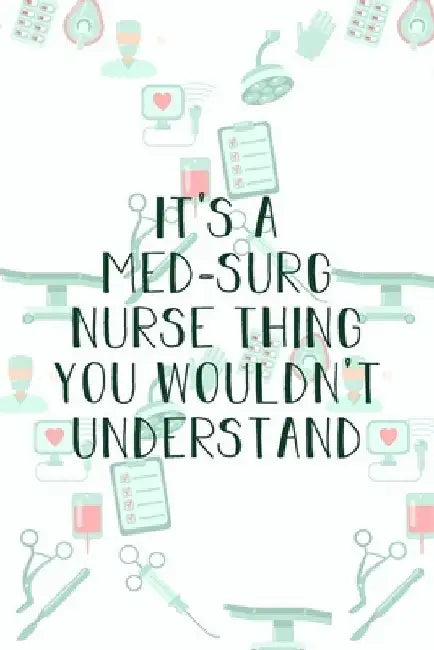 It's A Med-Surg Nurse Thing You Wouldn't Understand: Funny Nursing Theme Notebook - Includes: Quotes From My Patients and Coloring Section - Graduatio by Julia L. Destephen