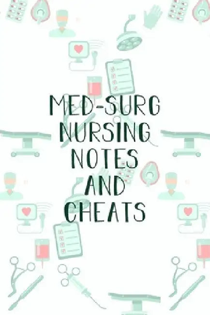 Med-Surg Nursing Notes and Cheats: Funny Nursing Theme Notebook - Includes: Quotes From My Patients and Coloring Section - Graduation And Appreciation by Julia L. Destephen