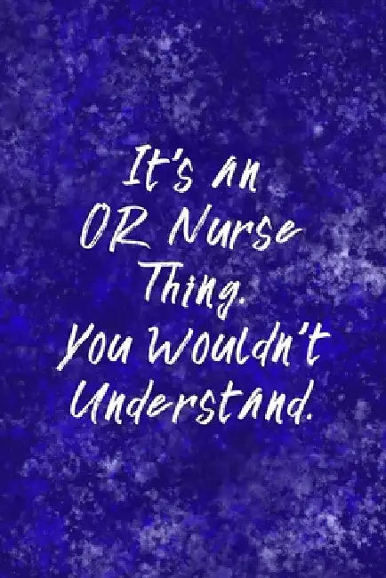 It's An OR Nurse Thing You Wouldn't Understand: Funny Nursing Theme Notebook - Includes: Quotes From My Patients and Coloring Section - Graduation And by Julia L. Destephen