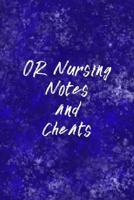 OR Nursing Notes and Cheats: Funny Nursing Theme Notebook - Includes: Quotes From My Patients and Coloring Section - Graduation And Appreciation Gi by Julia L. Destephen