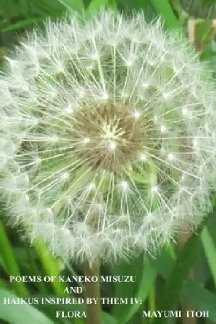 Poems of Kaneko Misuzu and Haikus Inspired by Them IV: Flora by Mayumi Itoh