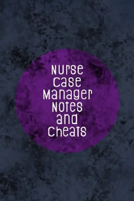 Nurse Case Manager Notes and Cheats: Funny Nursing Theme Notebook - Includes: Quotes From My Patients and Coloring Section - Graduation And Appreciati by Julia L. Destephen