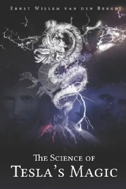 The science of Tesla's Magic by Ernst Willem Van Den Bergh