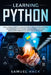 Learning Python: The Ultimate Guide to Learning How to Develop Applications for Beginners with Python Programming Language Using Numpy, by Samuel Hack