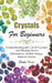Crystals For Beginners: Understanding and Use of Crystals and Healing Stones (Moonstone, Healed Energy, Relieves Stress) by Frida Wolfe