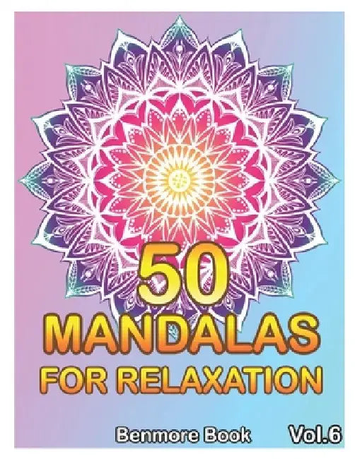 50 Mandalas For Relaxation: Big Mandala Coloring Book for Adults 50 Images Stress Management Coloring Book For Relaxation, Meditation, Happiness a by Benmore Book