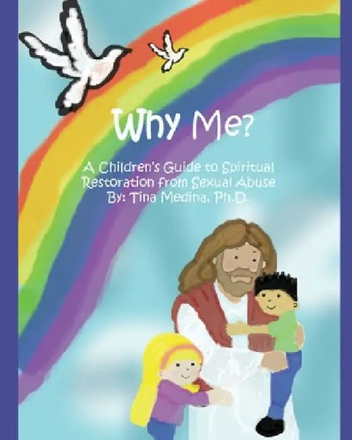 Why Me?: A Children's Guide to Spiritual Restoration from Sexual Abuse by Tina Medina